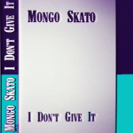Mongo Skato: I Don't Give It