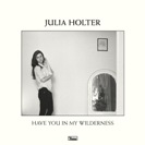Julia Holter: Have You in My Wilderness