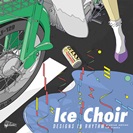 Ice Choir: Designs In Rhythm