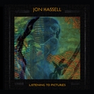Jon Hassell: Listening To Pictures