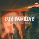 Lux Familiar: The Right Way