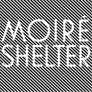 Moiré: Shelter