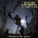 Rigor Mortis: Slaves To The Grave