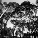 Stay Nowhere: Stay Nowhere